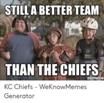 STILLA BETTER TEAM THAN THE CHIEFS Zipmeme KC Chiefs - WeKno